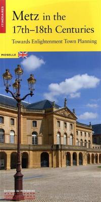 Metz in the 17th-18th centuries : towards Enlightenment town planning : Moselle