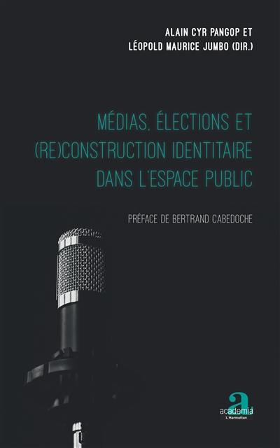 Médias, élections et (re)construction identitaire dans l'espace public