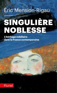 Singulière noblesse : l'héritage nobiliaire dans la France contemporaine
