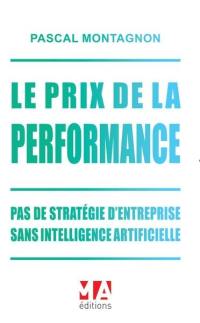 Le prix de la performance : pas de stratégie d'entreprise sans intelligence artificielle