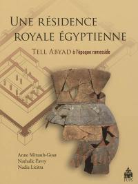 Une résidence royale égyptienne : Tell Abyad à l'époque ramesside