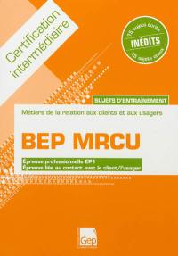 BEP MRCU, certification intermédiaire, épreuve professionnelle EP1, épreuve liée au contact avec le client, l'usager : sujets d'entraînement