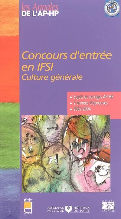 Concours d'entrée en IFSI : culture générale : sujets et corrigés 2002-2004