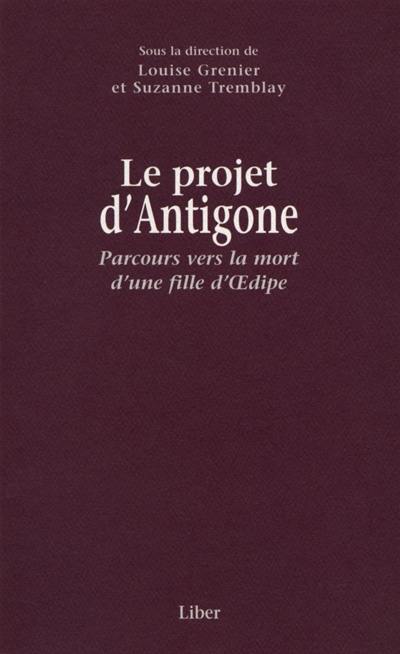 Le projet d'Antigone : parcours vers la mort d'une fille d'Oedipe