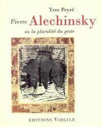 Pierre Alechinsky ou La pluralité du geste