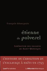 Etienne Polverel (1738-1795) : le libérateur des esclaves de Saint-Domingue