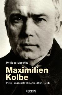 Maximilien Kolbe : prêtre, journaliste et martyr (1894-1941)