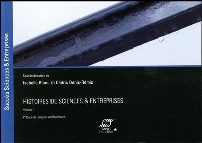 Histoires de sciences & entreprises. Vol. 1