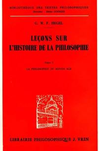 Leçons sur l'histoire de la philosophie. Vol. 5. La Philosophie du Moyen Age