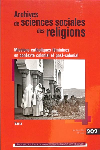 Archives de sciences sociales des religions, n° 202. Missions catholiques féminines en contexte colonial et post-colonial