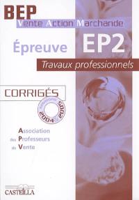 Epreuve EP2, travaux professionnels, BEP Vente action marchande : corrigés, sessions 2004 & 2005