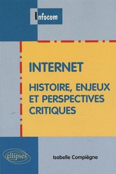 Internet : histoire, enjeux et perspectives critiques
