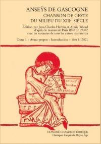 Anseÿs de Gascogne : chanson de geste du milieu du XIIIe siècle. Vol. 1. Avant-propos, introduction, vers 1-13.801