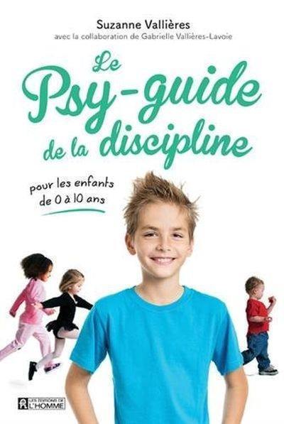 Le psy-guide de la discipline : pour les enfants de 0 à 10 ans