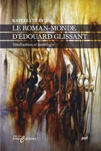 Le roman-monde d'Édouard Glissant : totalisation et tautologie