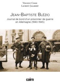 Jean-Baptiste Blézio : journal de bord d'un prisonnier de guerre en Allemagne (1940-1945)