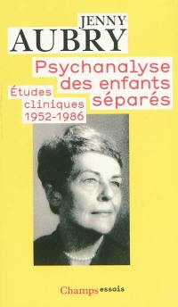 Psychanalyse des enfants séparés : études cliniques (1952-1986)