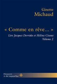 Lire Jacques Derrida et Hélène Cixous. Vol. 2. Comme en rêve...