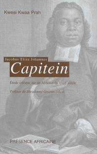 Jacobus Eliza Johannes Capitein, 1717-1747 : étude critique d'un Africain du XVIIIe siècle