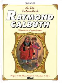 La vie échevelée de Raymond Calbuth : aventurier d'appartement