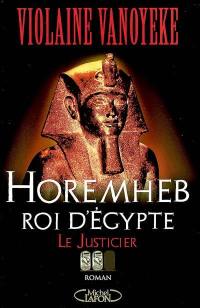 Horemheb, roi d'Egypte. Vol. 2. Le justicier