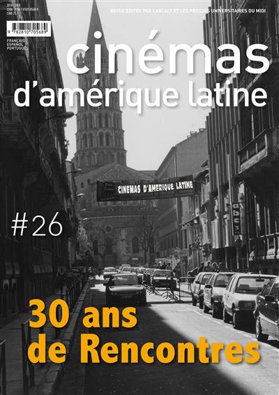 Cinémas d'Amérique latine, n° 26. 30 ans de Rencontres