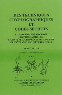 Des techniques cryptographiques et codes secrets. Vol. 6. Fonctions de hachage cryptographiques, signatures, cryptanalyse linéaire et cryptanalyse différentielle