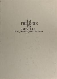 La trilogie de Séville : Don Juan, Figaro, Carmen