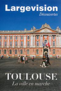 Largevision découvertes, n° 48. Toulouse : la ville en marche