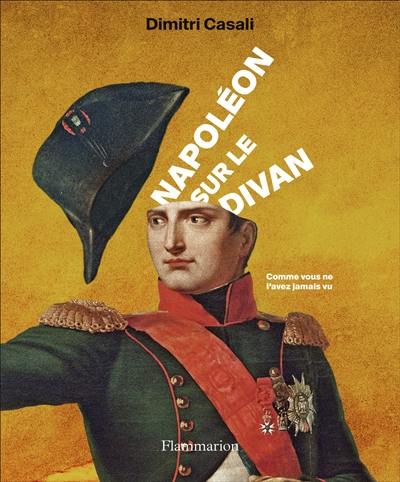 Napoléon sur le divan : comme vous ne l'avez jamais vu
