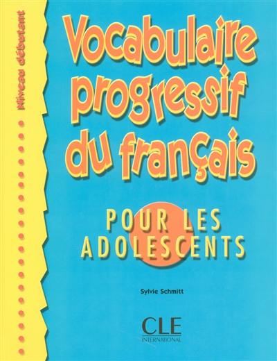 Vocabulaire progressif du français pour les adolescents : niveau débutant