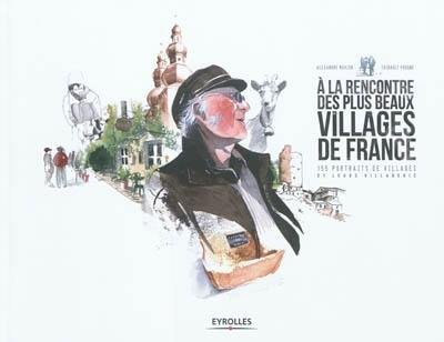 A la rencontre des plus beaux villages de France : 155 portraits de villages et leurs villageois