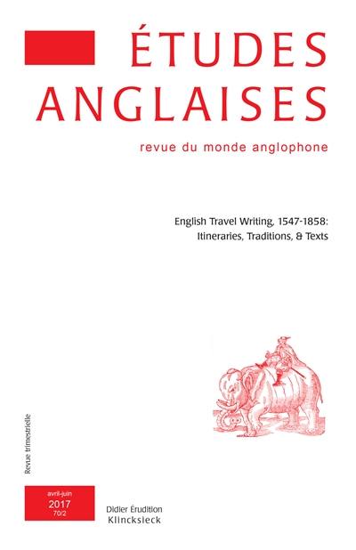 Etudes anglaises, n° 70-2. English travel writing, 1547-1858 : itineraries, traditions & texts
