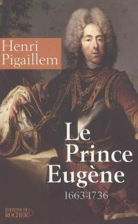 Le prince Eugène (1663-1736) : le philosophe guerrier : biographie