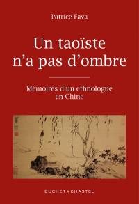 Un taoïste n'a pas d'ombre : mémoires d'un ethnologue en Chine