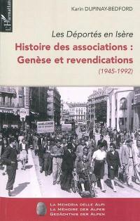 Les déportés en Isère. Vol. 1. Histoire des associations : genèse et revendications (1945-1992)