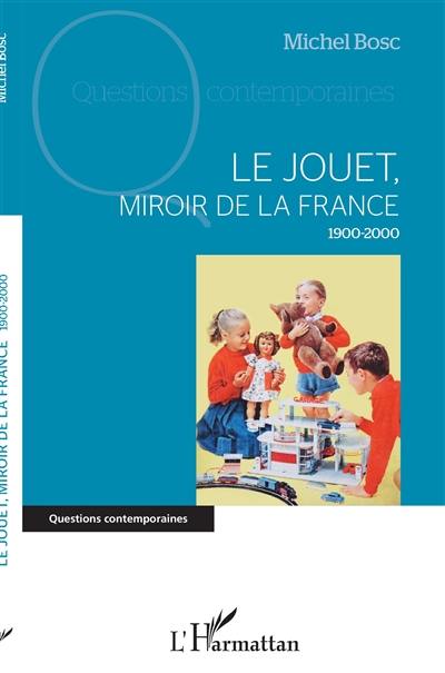 Le jouet, miroir de la France : 1900-2000