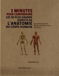 3 minutes pour comprendre les 50 plus grands aspects de l'anatomie du corps humain : les systèmes musculaire, digestif, endocrinien, nerveux, reproducteur...