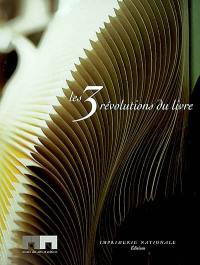 Les trois révolutions du livre : catalogue de l'exposition du musée des Arts et métiers, Paris, 8 octobre 2002-5 janvier 2003