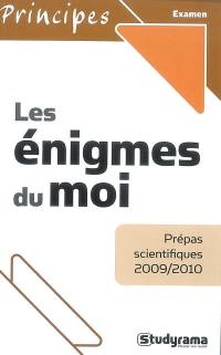 Les énigmes du moi : prépas scientifiques 2009-2010
