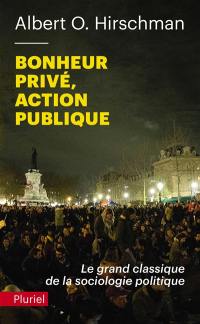 Bonheur privé, action publique : le grand classique de la sociologie politique