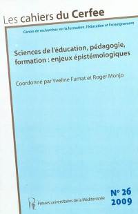 Cahiers du CERFEE (Les), n° 26. Sciences de l'éducation, pédagogie, formation : enjeux épistémologiques