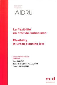 La flexibilité en droit de l'urbanisme. Flexibility in urban planning law