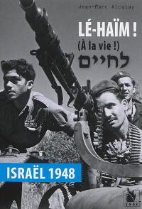 Lé haïm ! : Israël 1948. A la vie ! : Israël 1948