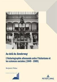 Au-delà du Sonderweg : l'historiographie allemande entre l'historisme et les sciences sociales (1949-1989)