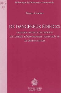 De dangereux édifices : Saussure lecteur de Lucrèce : les cahiers d'anagrammes consacrés au De rerum natura