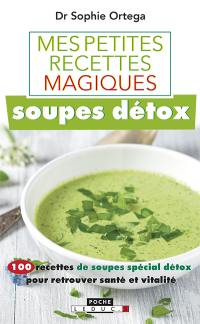 Soupes détox : 100 recettes de soupes spécial détox pour retrouver santé et vitalité