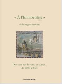 A l'immortalité de la langue française (Richelieu) : discours sur la vertu et autres... : de 2000 à 2021