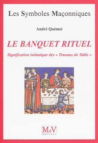 Le banquet rituel : signification initiatique des travaux de table