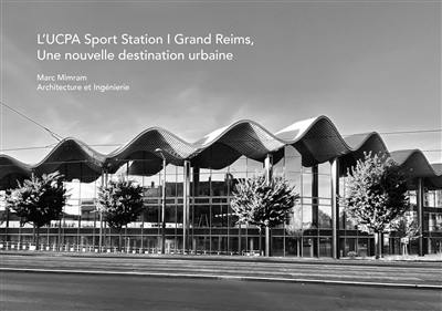 L'UCPA sport station, Grand Reims : une nouvelle destination urbaine : Marc Mimram, architecture et ingénierie